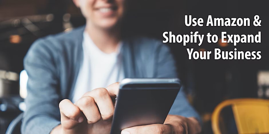 Use Amazon & Shopify to expand your business